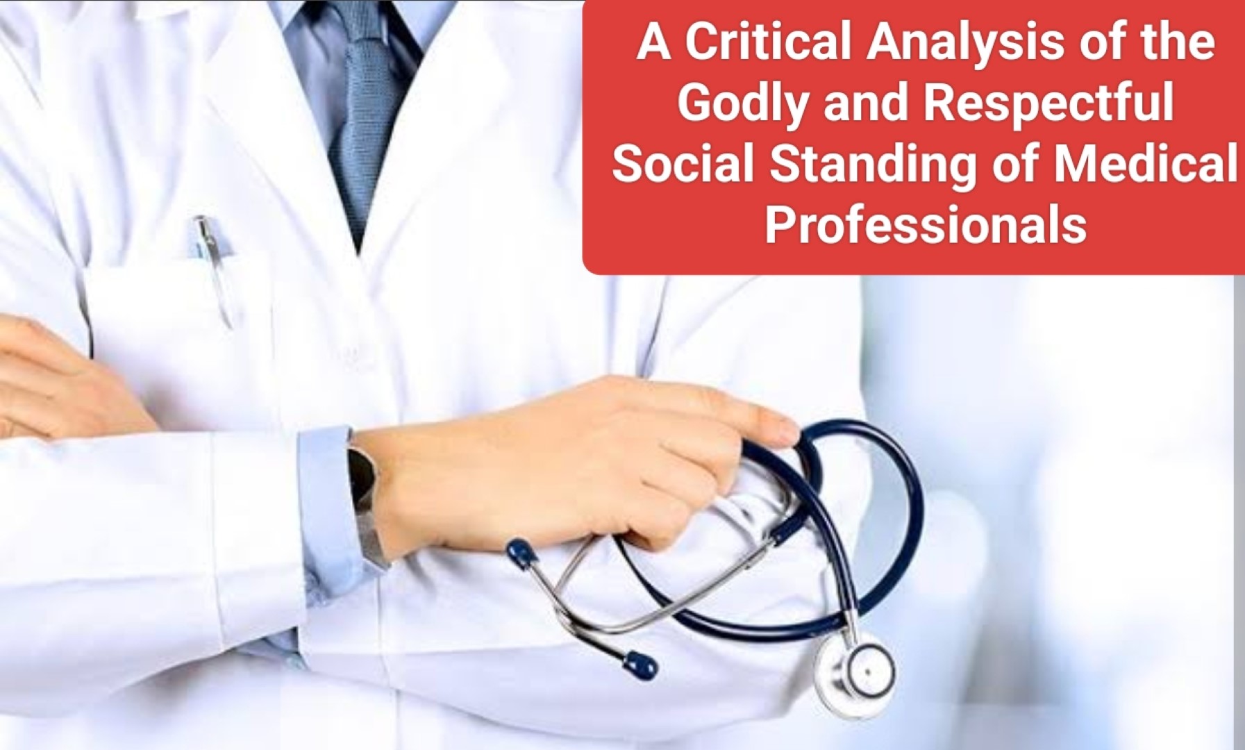 From Altar to Pedestal- A Critical Analysis of the Godly and Respectful Social Standing of Medical Professionals
